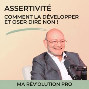 Savoir dire non sans culpabiliser : épisode sur l’assertivité avec Frédéric Lévy, podcast Ma Rêv’olution pro